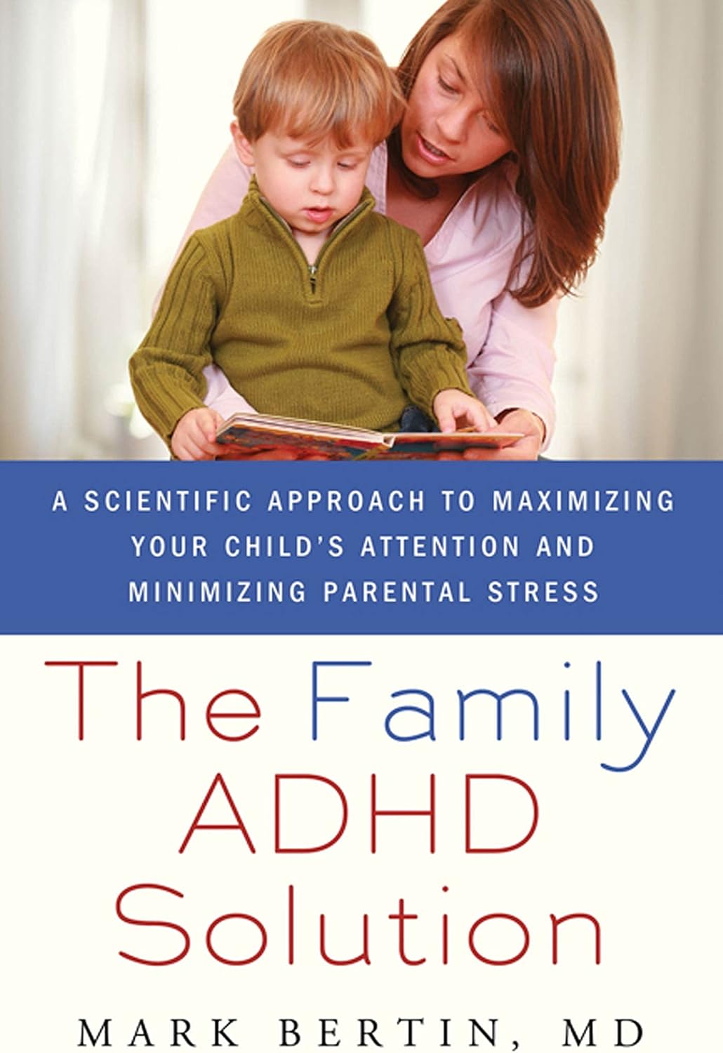 The Family ADHD Solution: A Scientific Approach to Maximizing Your Child's Attention and Minimizing Parental Stress by Bertin, Mark (2011) Paperback by Mark Bertin