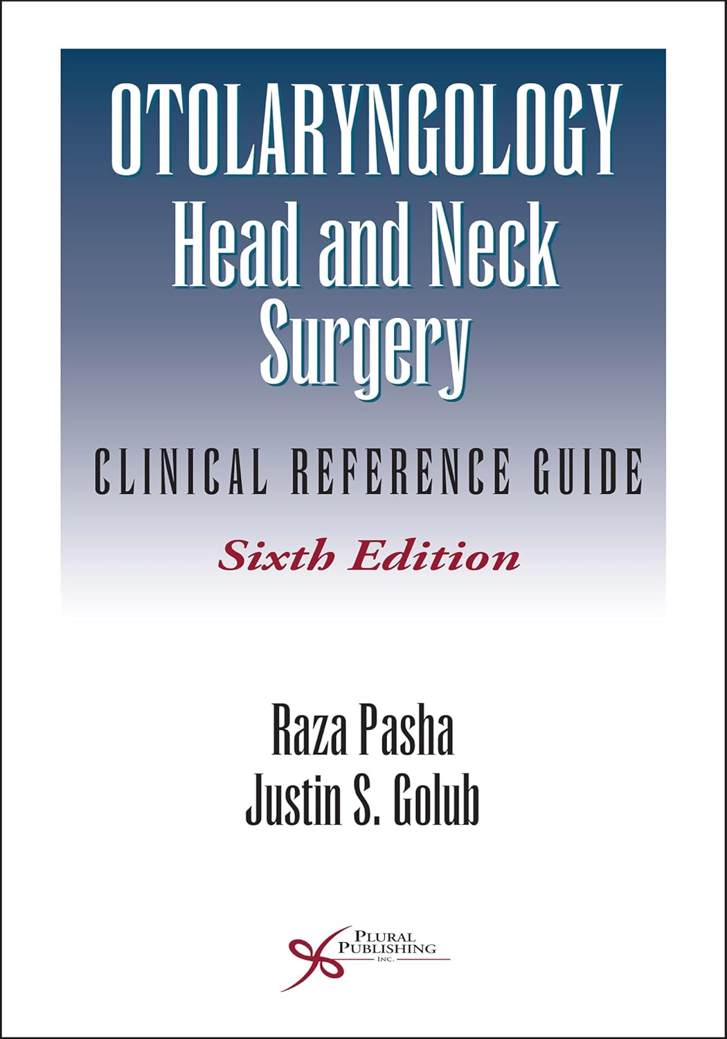 Otolaryngology-Head and Neck Surgery: Clinical Reference Guide by MD RAZA PASHA
