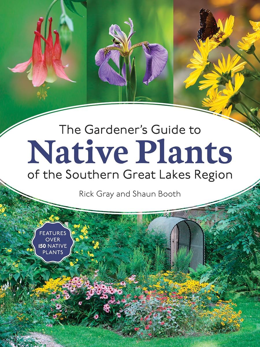 The Gardener's Guide to Native Plants of the Southern Great Lakes Region by Rick Gray
