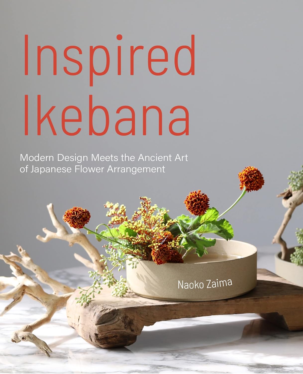 Inspired Ikebana: Modern Design Meets the Ancient Art of Japanese Flower Arrangement (The Craft of Kado, The Japanese Art of Modern Flower Arrangement) by Naoko Zaima