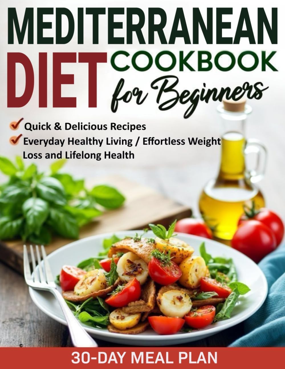 Mediterranean Diet Cookbook for Beginners: Quick & Delicious Recipes with Simple Ingredients for Everyday Healthy Living | 30-Day Meal Plan for Effortless Weight Loss and Lifelong Health by Baron Guzman