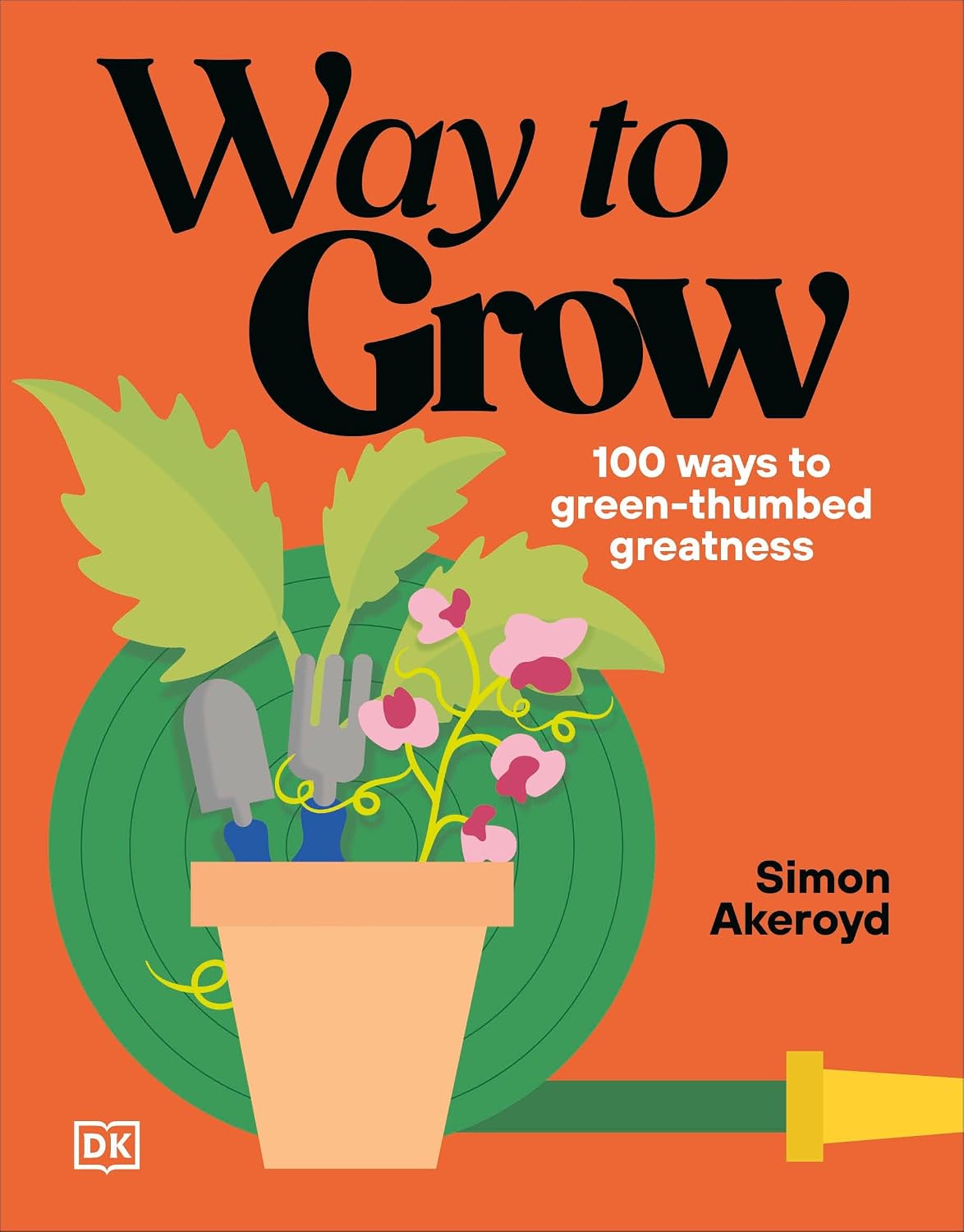 Way to Grow: Over 100 Hacks for Green-thumbed Greatness by Simon Akeroyd