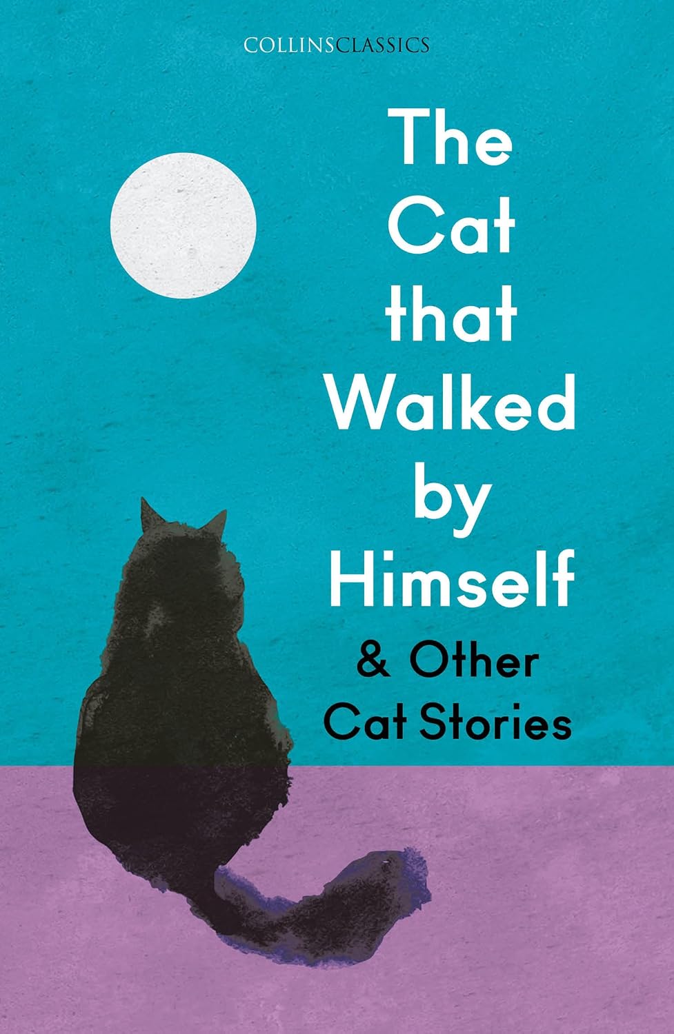 The Cat that Walked by Himself and Other Cat Stories: An Essential Anthology of Best-Loved Classic Literature (Collins Classics) by Rudyard Kipling
