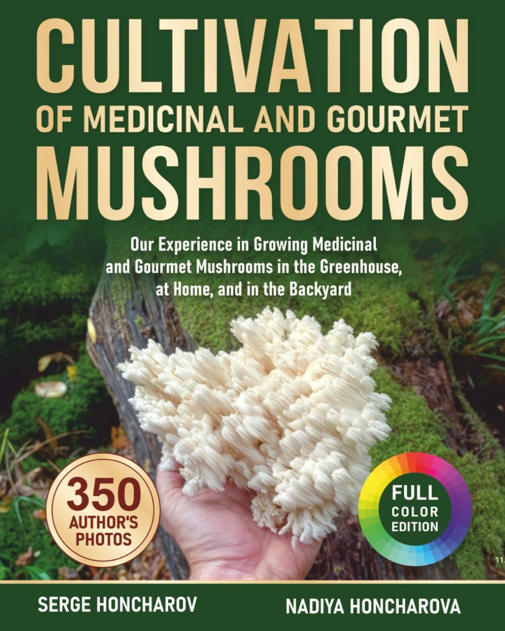Cultivation of Medicinal and Gourmet Mushrooms: Our Experience in Growing Medicinal and Gourmet Mushrooms in the Greenhouse, at Home, and in the ... mushrooms at home and on the farm) by Serge Honcharov