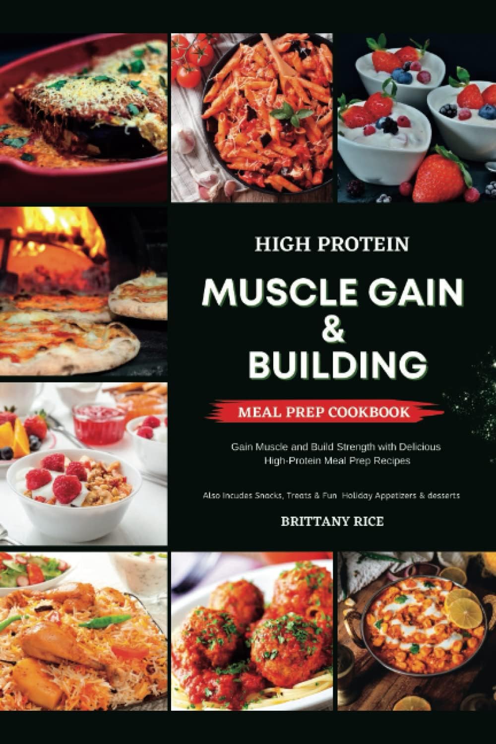 High Protein Muscle Gain & Building Meal Prep Cookbook: Gain Muscle and Build Strength with Delicious High-Protein Meal Prep Recipes by Brittany Rice