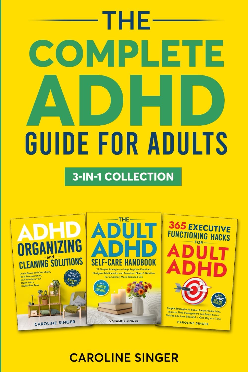 The Complete ADHD Guide for Adults 3-in-1 Collection: ADHD-Friendly Strategies for Executive Functioning, Decluttering and Self-Care to Improve ... Stress (The ADHD Success Toolkit for Adults) by Caroline Singer