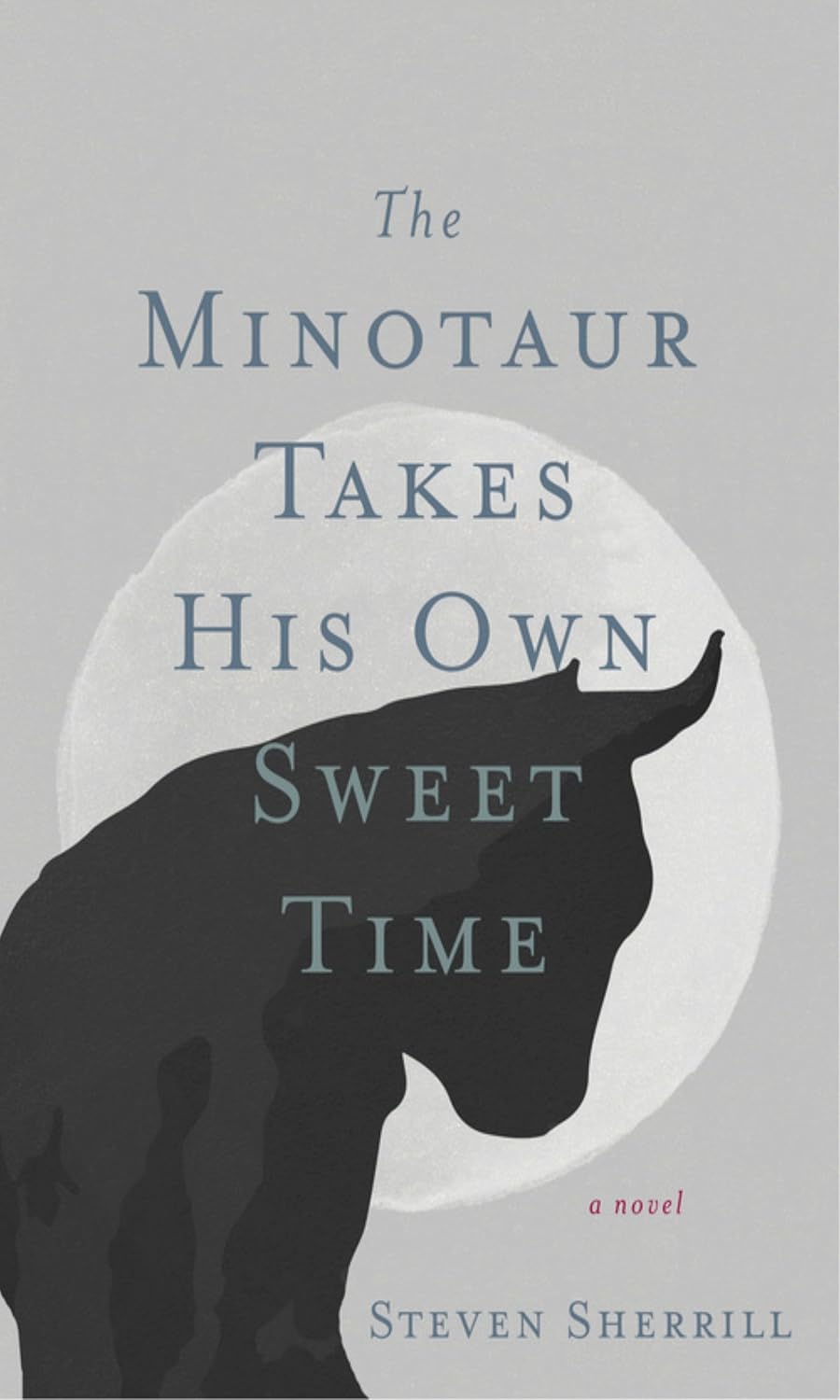 The Minotaur Takes His Own Sweet Time by Steven Sherrill