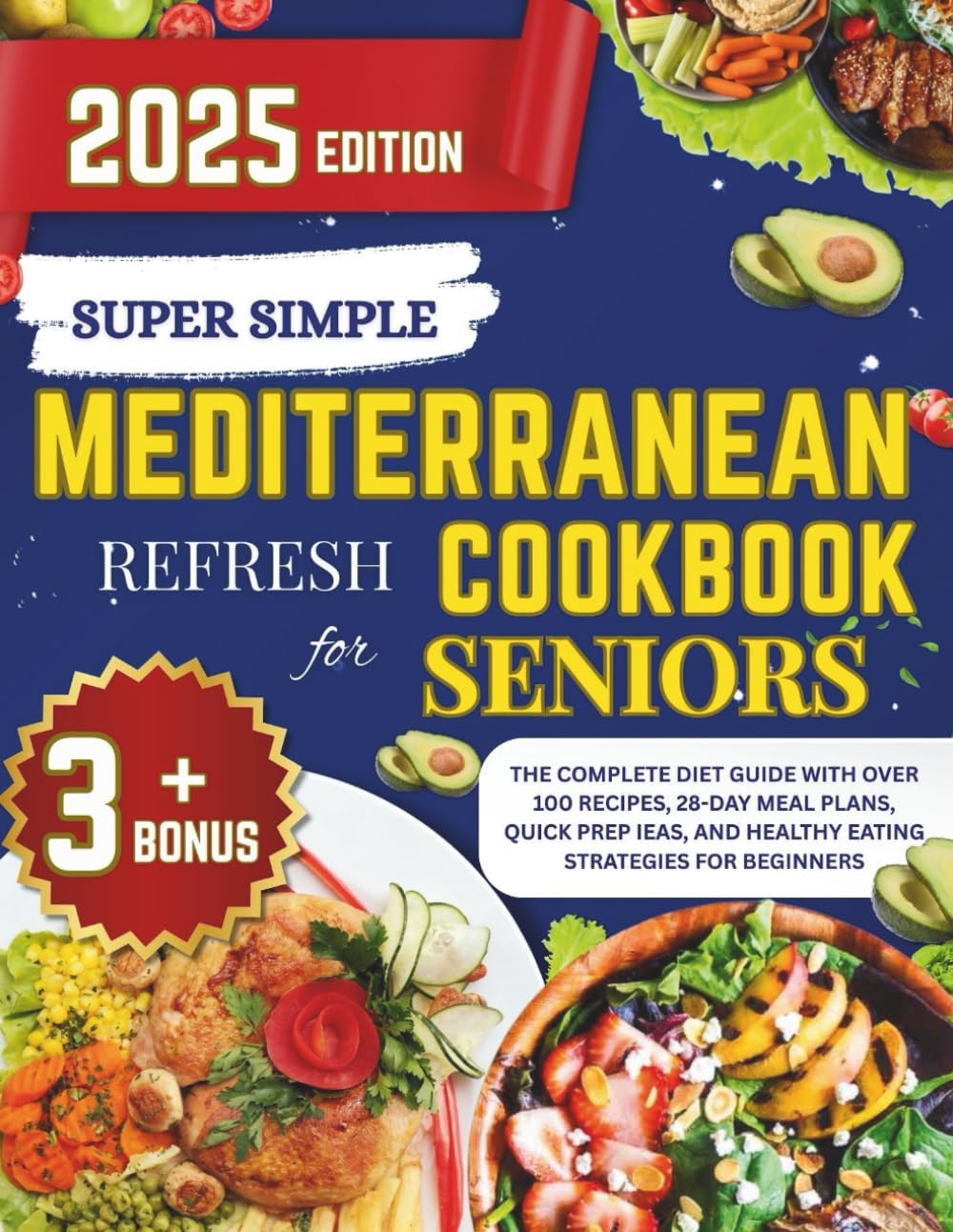 Super simple Mediterranean refresh cookbook for seniors 2025: The Complete diet Guide with Over 100 Recipes, 28-Day Meal Plans, Quick Prep Ideas, and Healthy Eating Strategies for Beginners by Dr Benjamin Brown