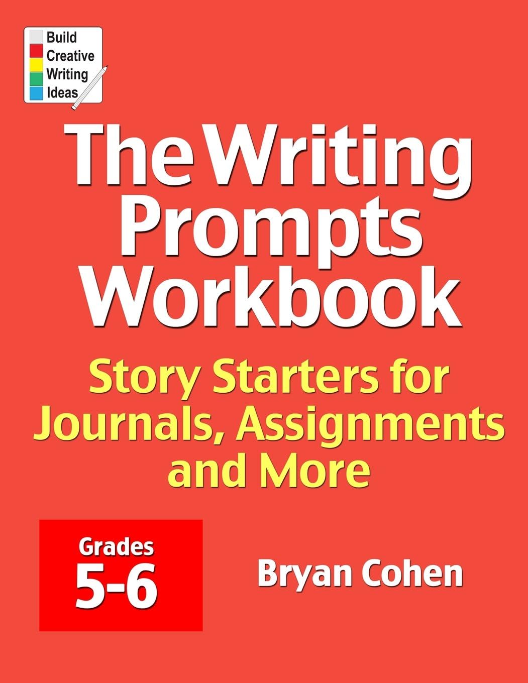 The Writing Prompts Workbook, Grades 5-6: Story Starters for Journals, Assignments and More by Bryan Cohen