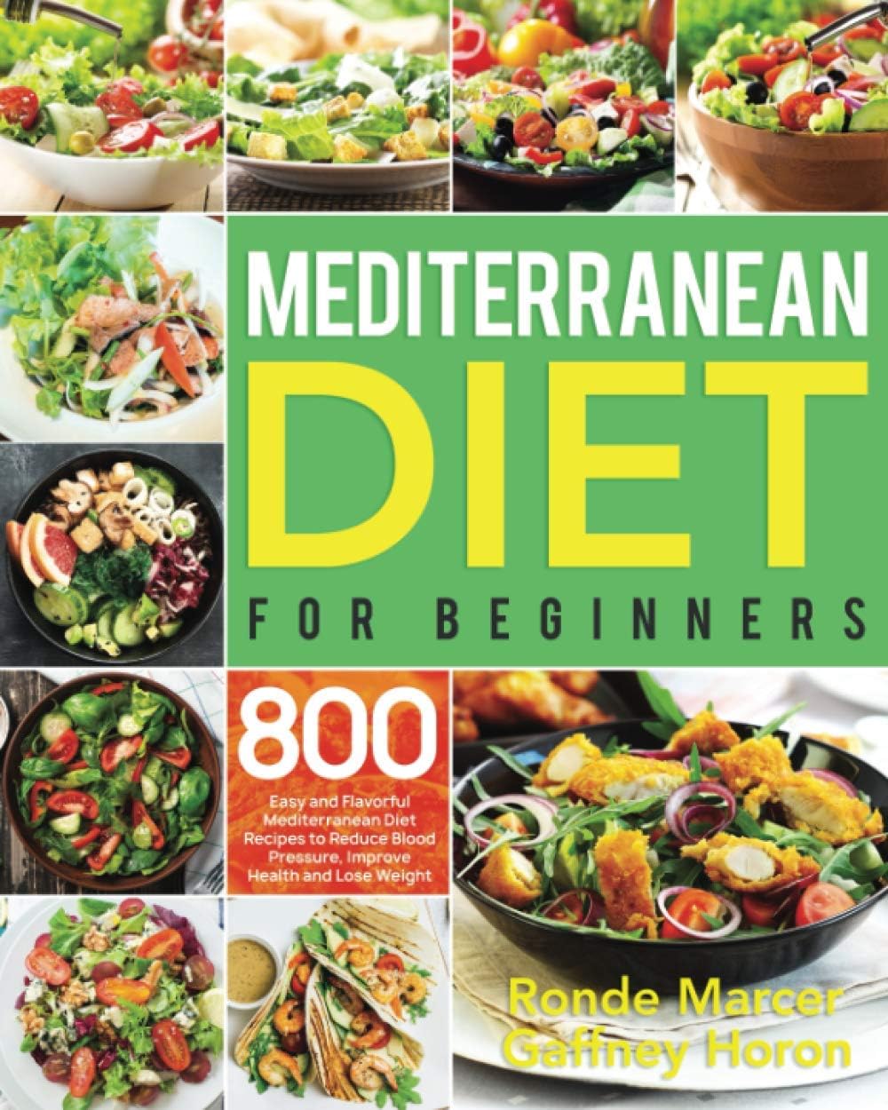 Mediterranean Diet for Beginners: 800 Easy and Flavorful Mediterranean Diet Recipes to Reduce Blood Pressure, Improve Health and Lose Weight by Ronde Marcer