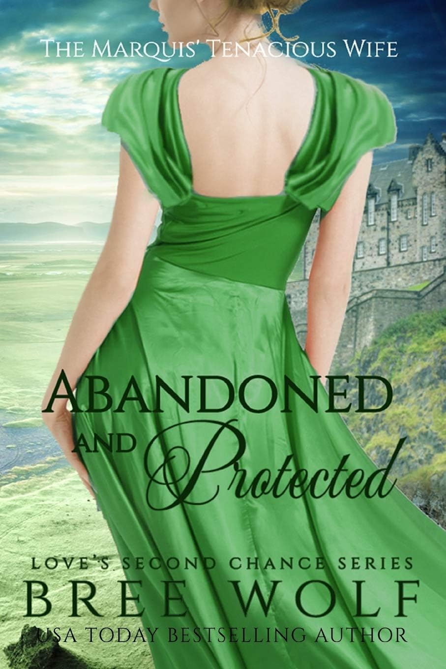 Abandoned & Protected: The Marquis' Tenacious Wife (Love's Second Chance) by Bree Wolf