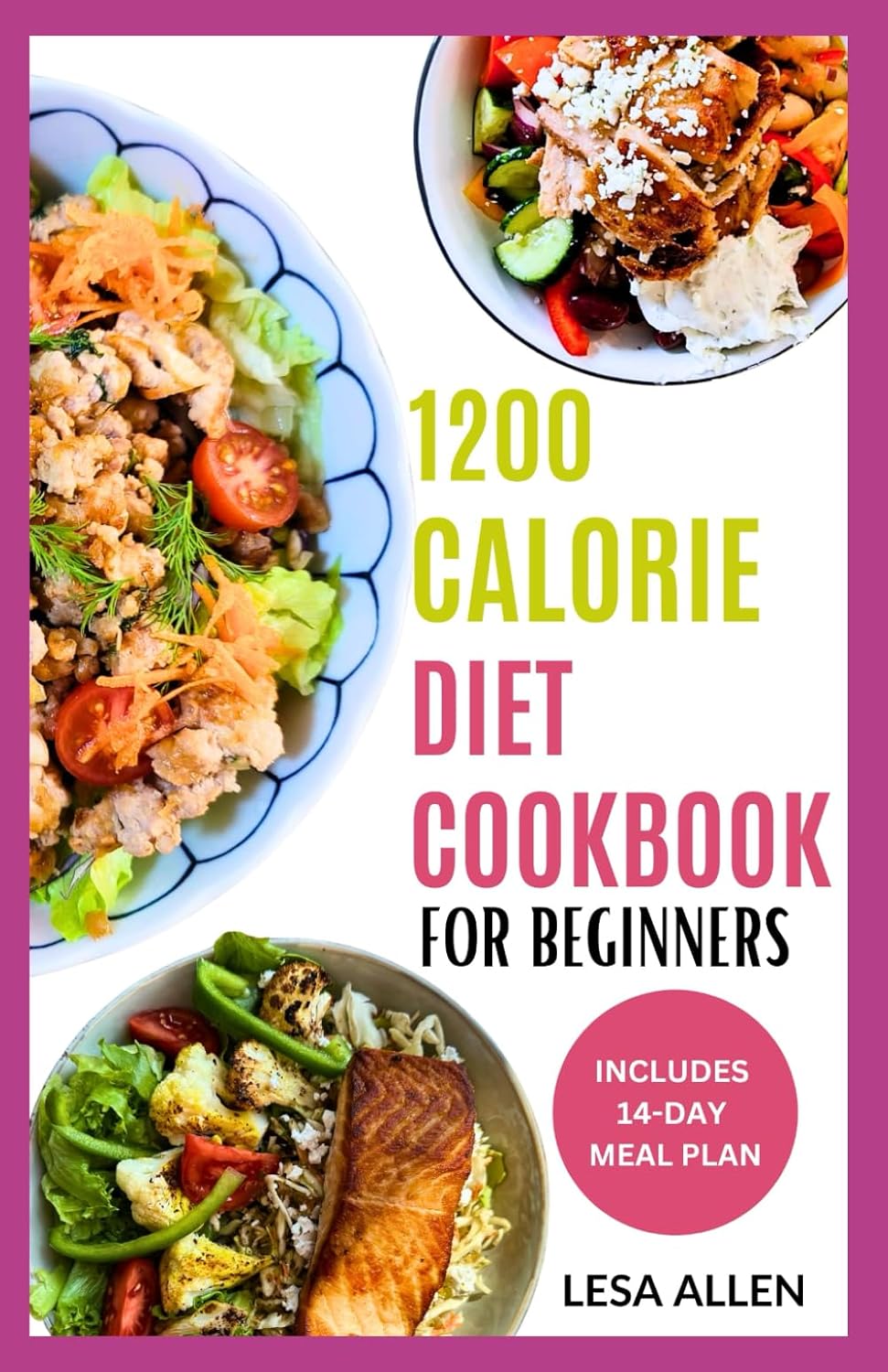 1200 Calorie Diet Cookbook for Beginners: Quick Easy Low Carb High Protein Recipes & 14-Day Meal Plan for Weight Loss by Lesa Allen