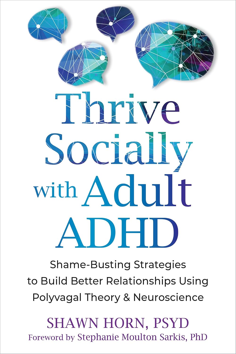Thrive Socially with Adult ADHD: Shame-Busting Strategies to Build Better Relationships Using Polyvagal Theory and Neuroscience by Shawn Horn PsyD