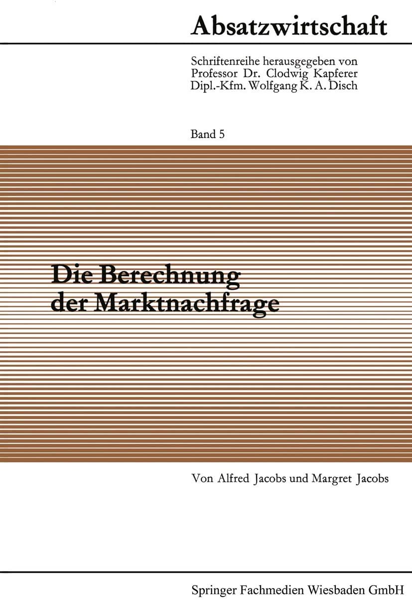 Die Berechnung der Marktnachfrage: Amtliche Statistik im Dienste der Nachfrageanalyse (Veröffentlichungen des Hamburgischen Welt-Wirtschafts-Archivs, 5) (German Edition) by Alfred Jacobs