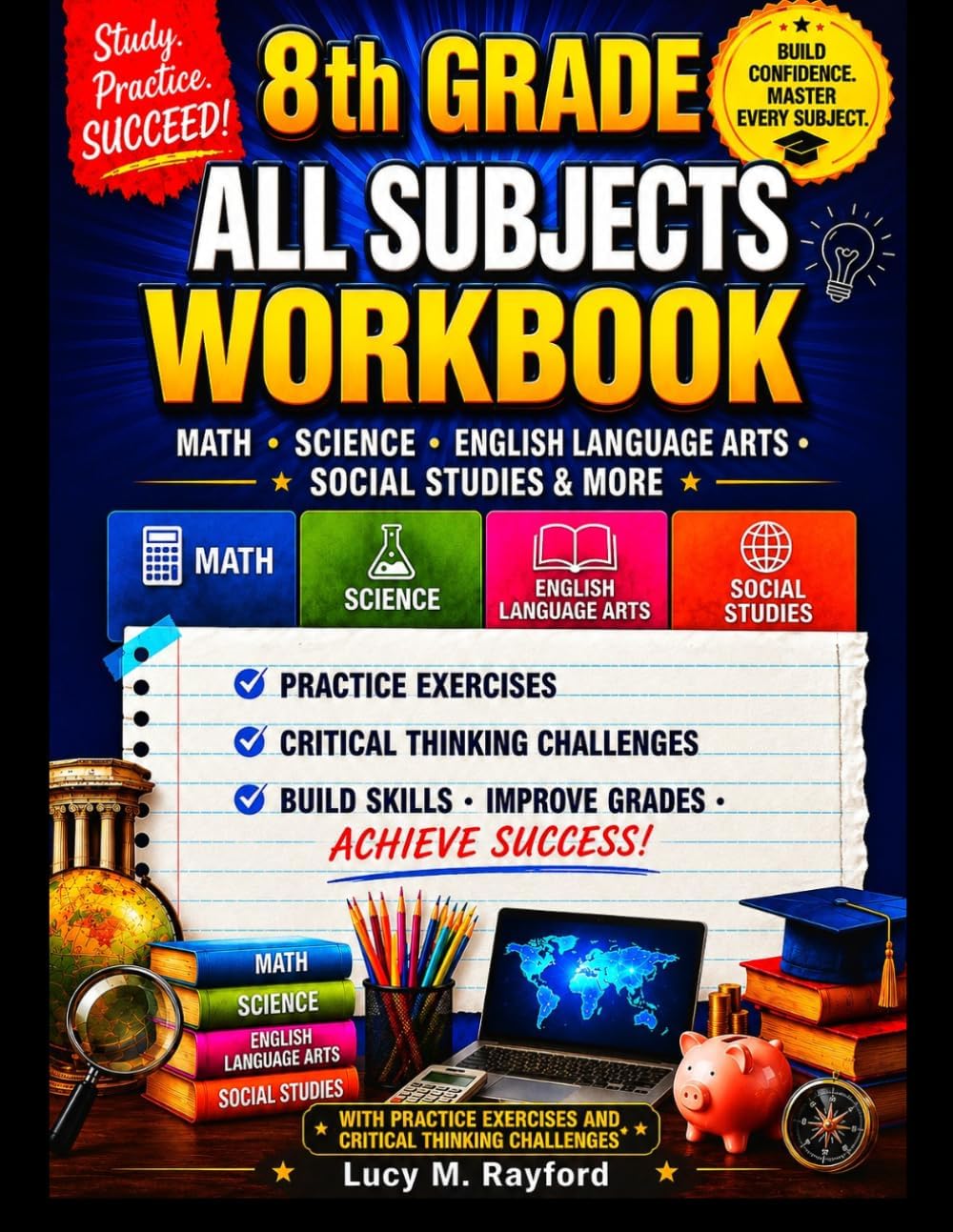 8th Grade All Subjects Workbook: Math · Science · English Language Arts · Social Studies & More With Practice Exercises and Critical Thinking Challenges (All in one Academic Mastery) by Lucy M. Rayford