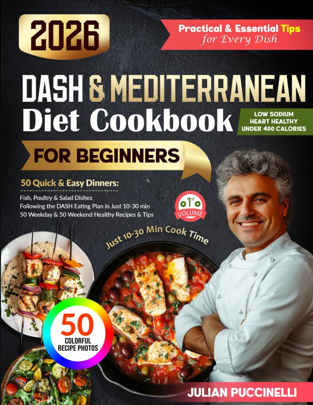 Mediterranean & DASH Diet Cookbook 2026: 50 Quick & Easy Cooking Recipes for Beginners, Ready in 10–30 Minutes (Balanced Meals Under 400 Cal • 130+ Pages • Mediterranean & DASH Cookbook Series) by Julian Puccinelli