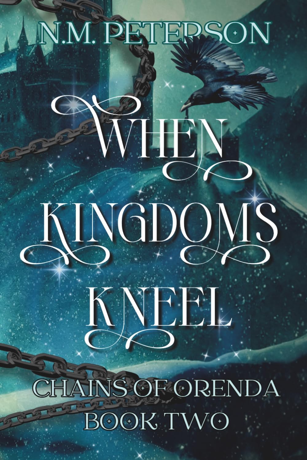When Kingdoms Kneel: A dark gothic romantasy of forbidden magic and bonded mates (Chains of Orenda) by N.M. Peterson