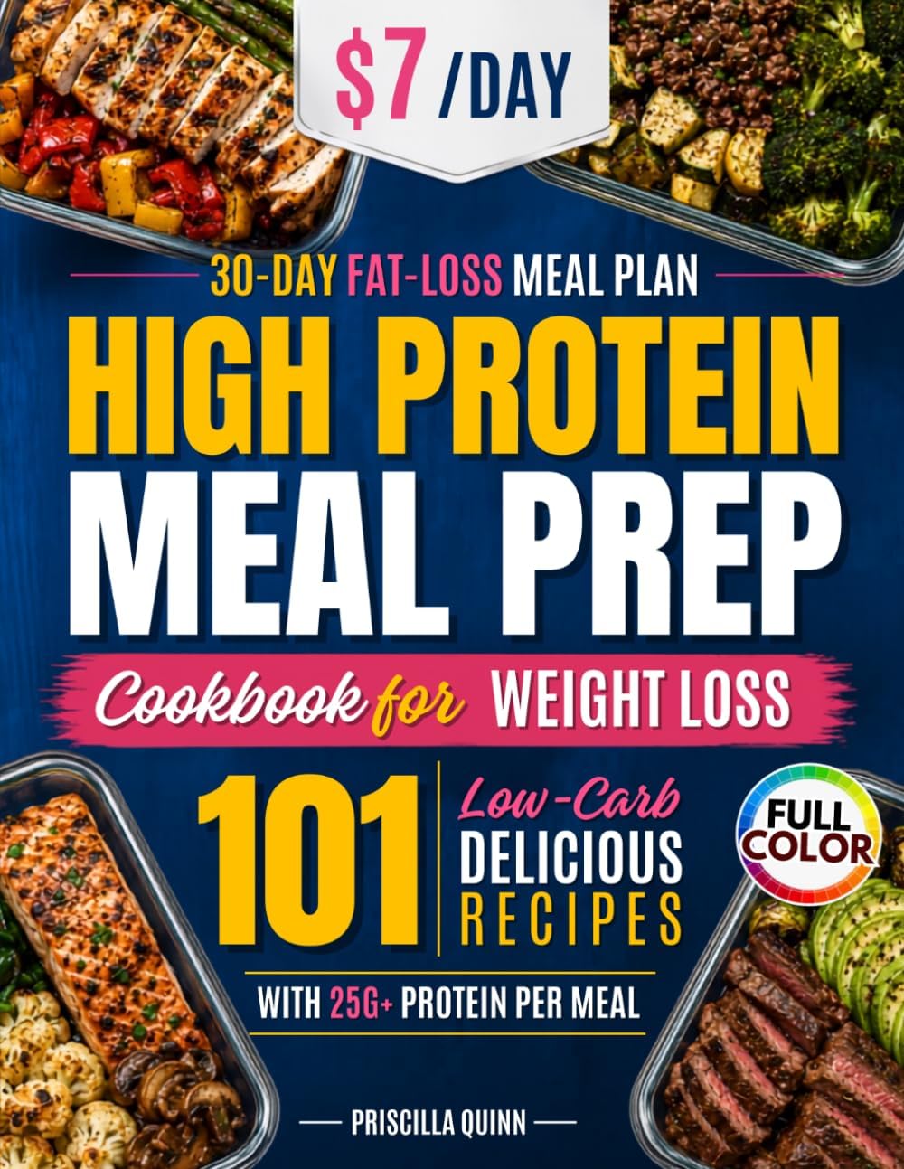 Super Easy High Protein Meal Prep Cookbook for Weight Loss: 101 Fridge-Friendly Lean & Delicious Low-Carb Recipes with 25g+ Protein Per Meal. Cook Once, Eat All Week, and Never Get Bored by Priscilla Quinn