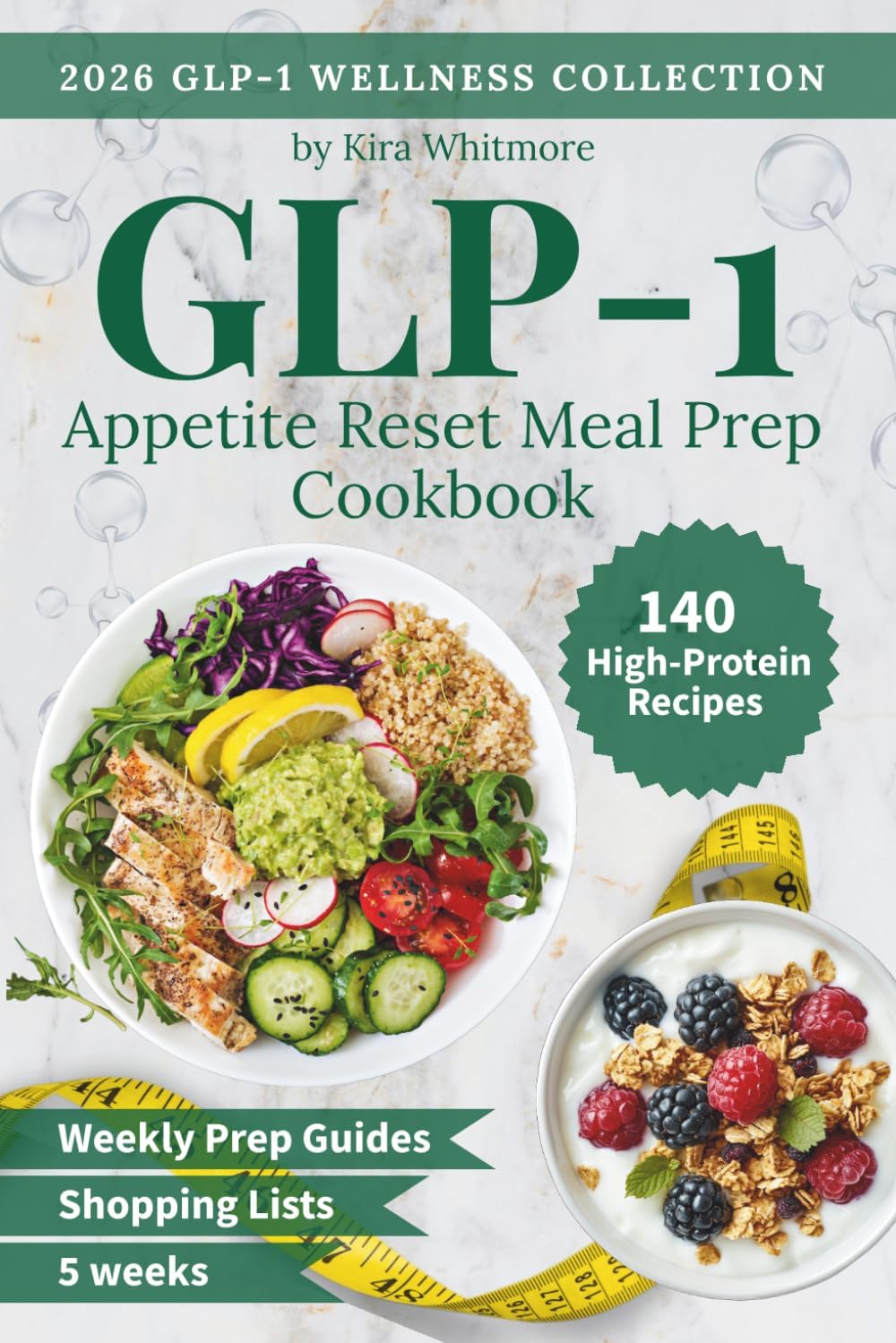 GLP-1 Appetite Reset Meal Prep Cookbook: A 5-Week High-Protein Meal Plan with Easy Recipes, Weekly Prep Guides & Complete Grocery Lists to Help You Feel Full on Less Food (GLP-1 Wellness Collection) by Kira Whitmore