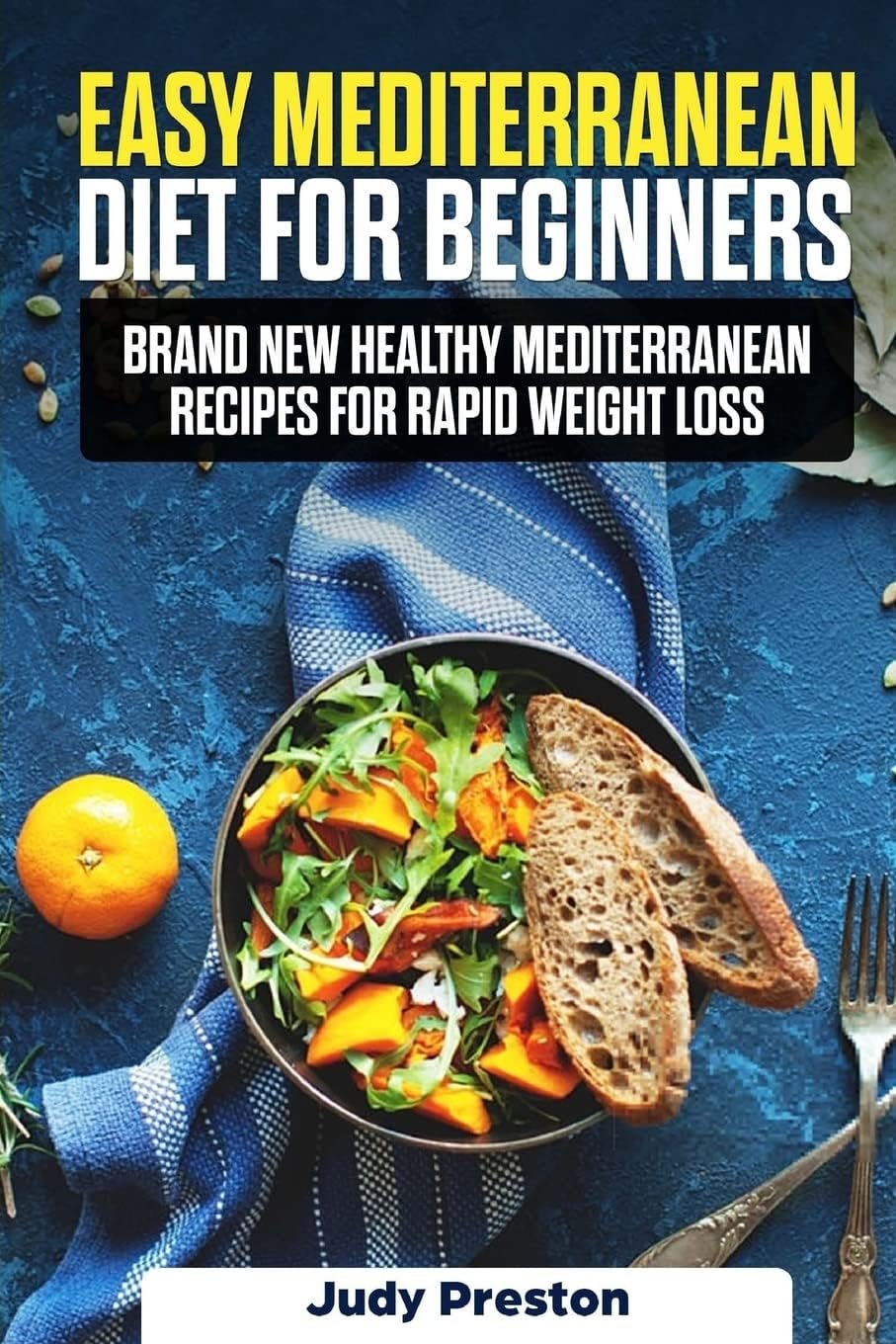 Easy Mediterranean Diet for Beginners: Brand New Healthy Mediterranean Recipes for Rapid Weight Loss by Judy Preston