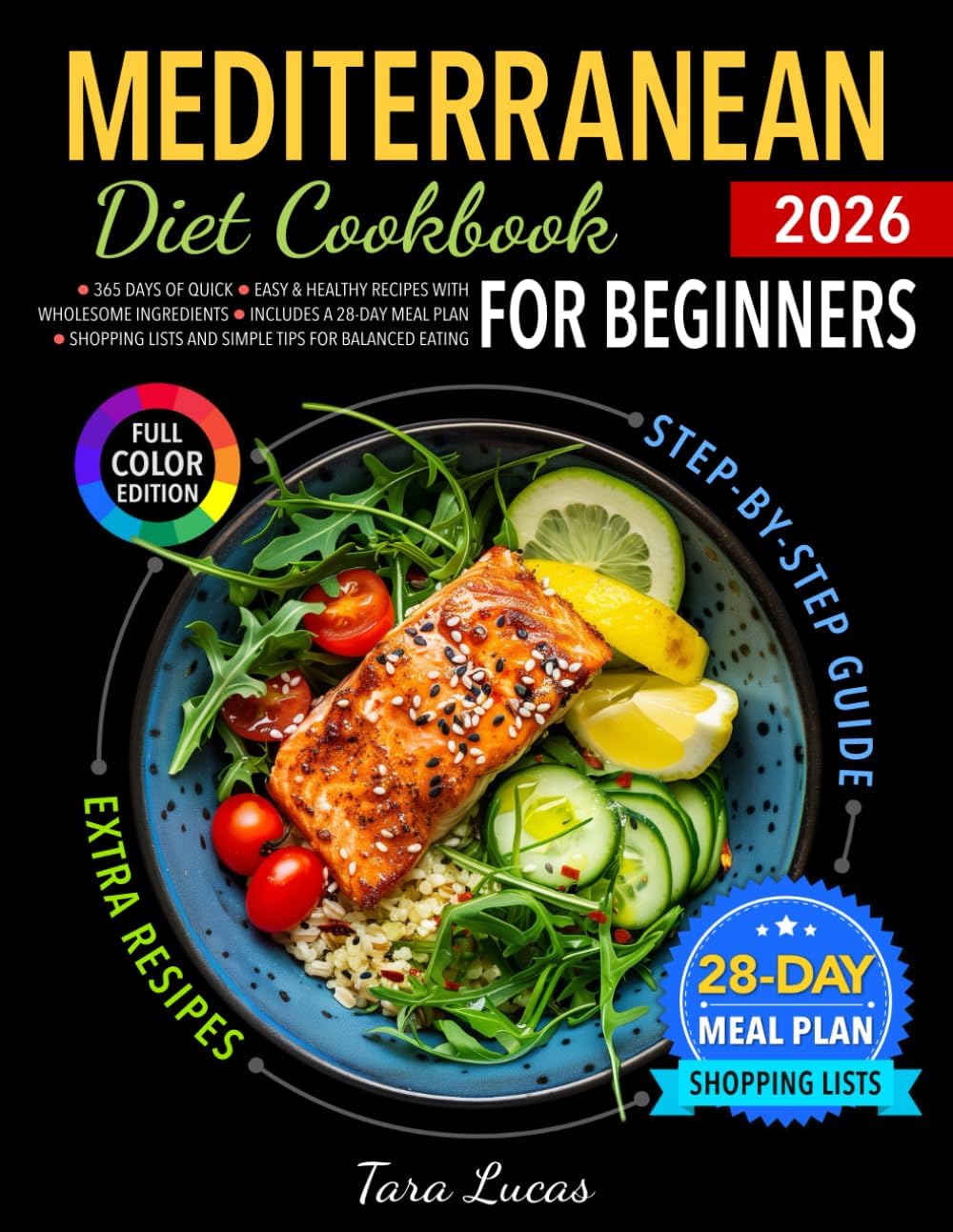 Mediterranean Diet Cookbook for Beginners: 365 Days of Quick, Easy & Healthy Recipes with Wholesome Ingredients | Includes a 28-Day Meal Plan, Shopping Lists and Simple Tips for Balanced Eating by Tara Lucas