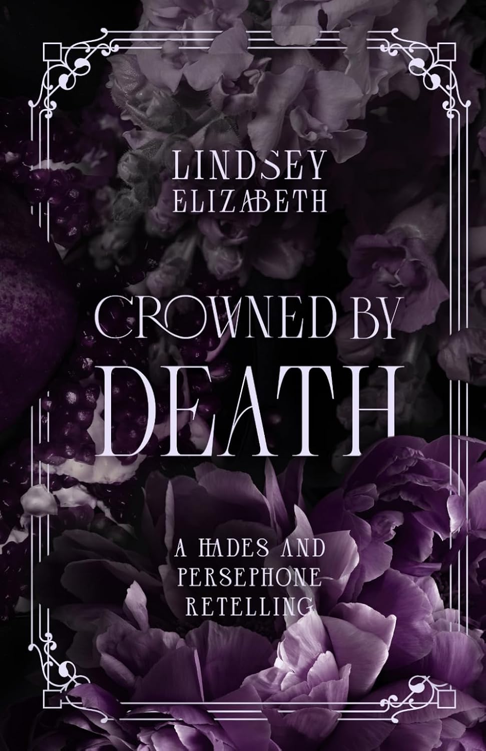 Crowned By Death: A Hades and Persephone Retelling by Lindsey Elizabeth