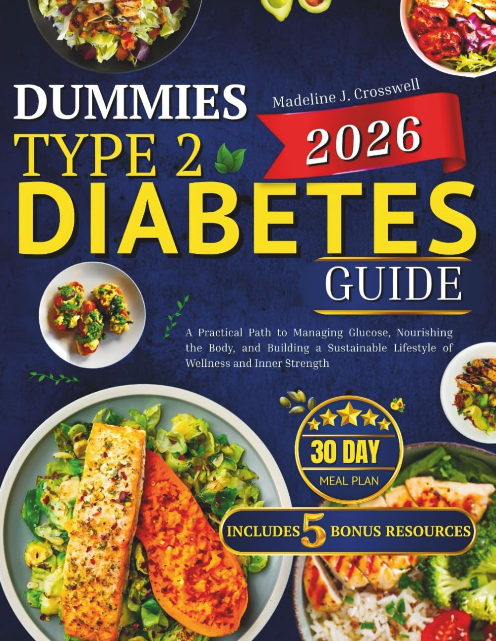 Dummies Type 2 Diabetes Guide 2026: A Practical Path to Managing Glucose, Nourishing the Body, and Building a Sustainable Lifestyle of Wellness and Inner Strength by Madeline J. Crosswell