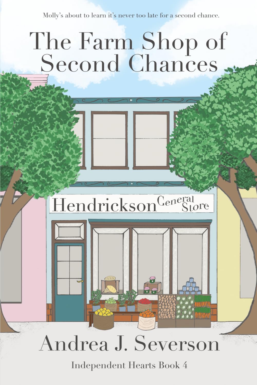 The Farm Shop of Second Chances (Independent Hearts) by Andrea J. Severson