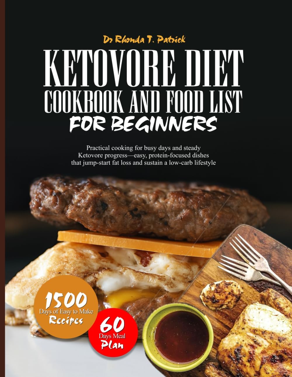 KETOVORE DIET COOKBOOK AND FOOD LIST FOR BEGINNERS: Practical cooking for busy days and steady Ketovore progress—easy, protein-focused dishes that ... meals—no carb counting and no guesswork.) by Dr. Rhonda T. Patrick