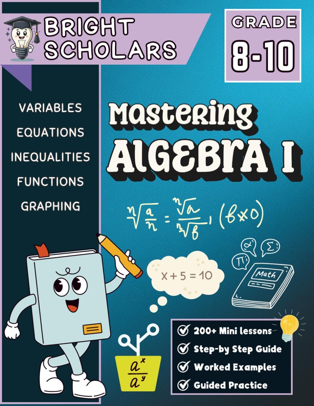 Mastering Algebra 1 Workbook for Grades 8-10: 150+ Pages of Step-by-Step Algebra Practice | High School Math Homeschool Curriculum 8th, 9th & 10th ... (Bright Scholars Grades 7–12 Collection) by Bright Scholars