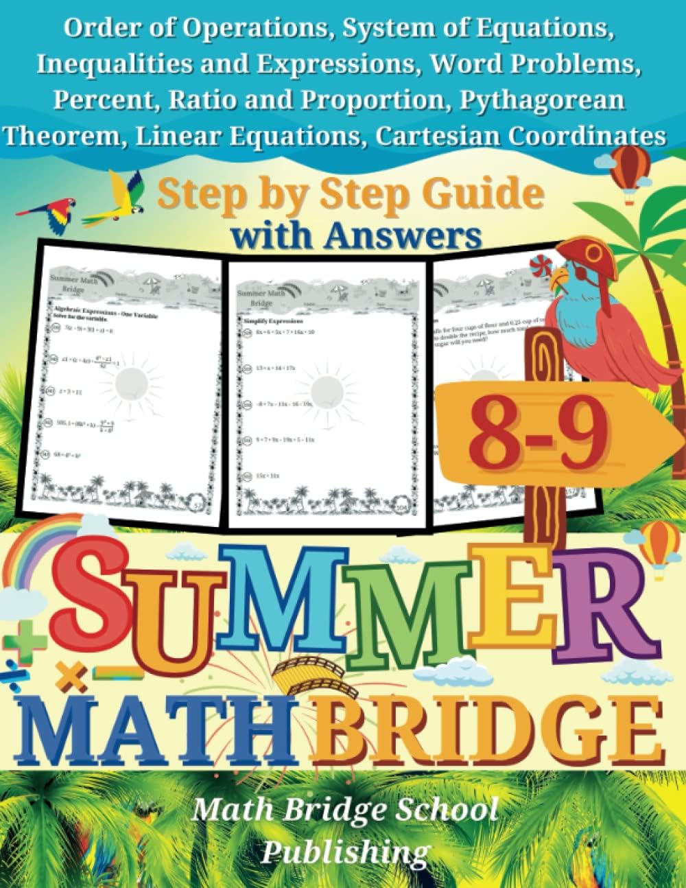 The Summer Math Bridge: A Workbook for Grades 8th to 9th: System of Equations, Inequalities, Expressions, Word Problems, Percent, Ratio, Proportion, ... Coordinates: Step by Step Guide with Examples by Math Bridge School Publishing
