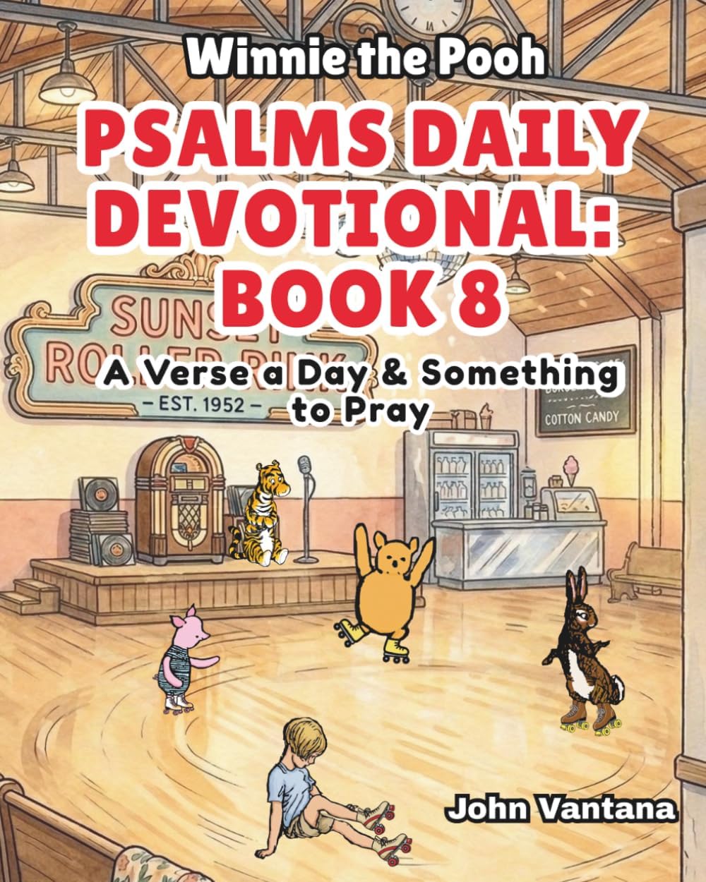 Psalms Daily Devotional: Book Eight: A Verse a Day & Something to Pray with Winnie-the-Pooh: A Verse A Day & Something To Pray: Days 258-293 (Honey Tree Tales) by John Vantana