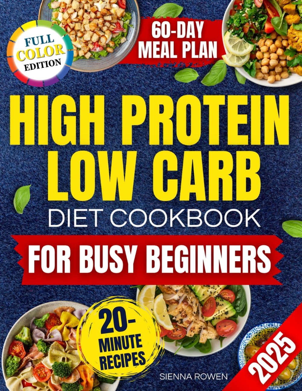 High Protein Low Carb Diet Cookbook for Busy Beginners: A Collection of Simple, Affordable and Family Friendly Recipes to Lose Weight, Reduce Bloating and Boost Energy Without Tracking Macros by Sienna Rowen