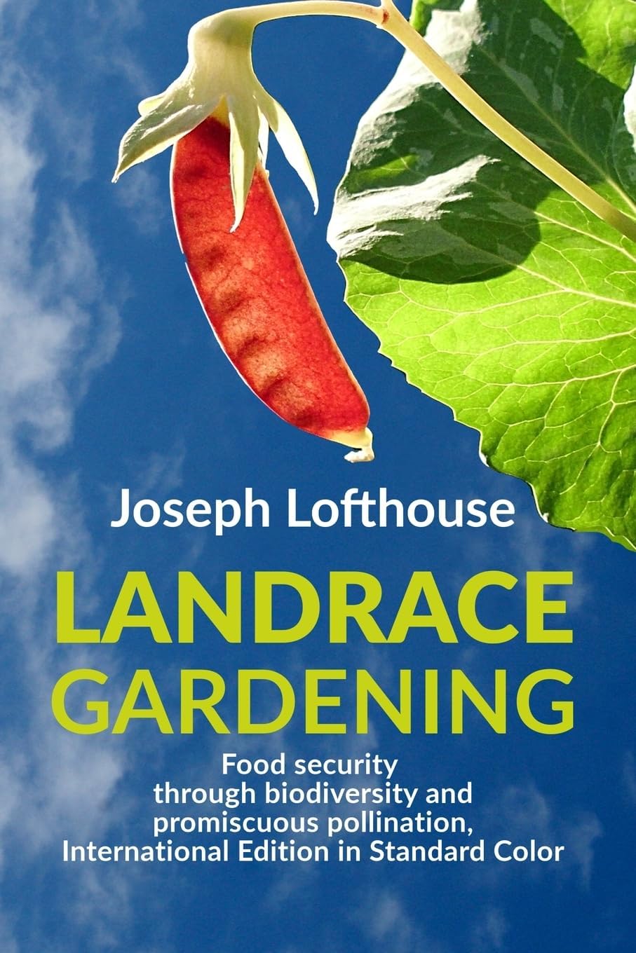 Landrace Gardening: Food Security through Biodiversity and Promiscuous Pollination, International Edition in Standard Color (Landrace Gardening – International Editions) by Joseph Lofthouse