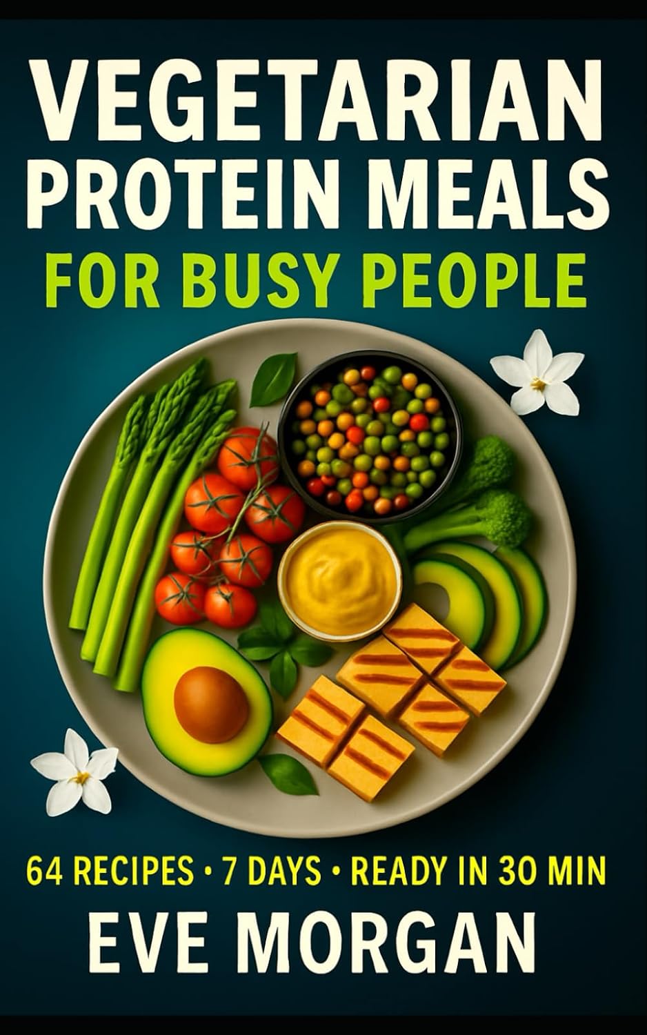 VEGETARIAN PROTEIN MEALS FOR BUSY PEOPLE (Vitality Food Series) by Eve Morgan