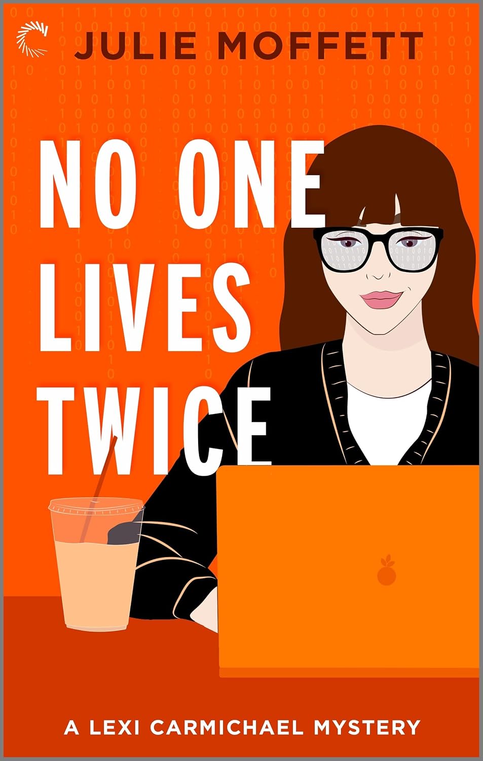 No One Lives Twice: A Cozy Mystery Novel – A Funny Romantic Comedy of Hacker Espionage and Crime Fiction (A Lexi Carmichael Mystery Book 1) by Julie Moffett