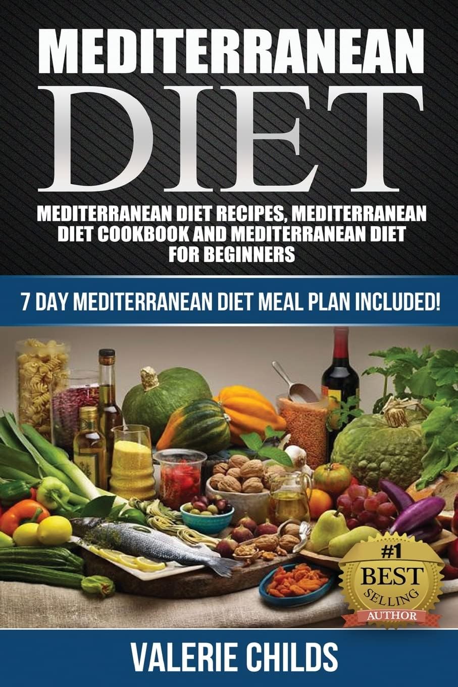 Mediterranean Diet: Mediterranean Diet Recipes, Mediterranean Diet Cookbook and Mediterranean Diet Guide for Beginners!! 7 DAY MEDITERRANEAN DIET MEAL ... THE POWER OF THE MEDITERRANEAN DIET!) by Valerie Childs