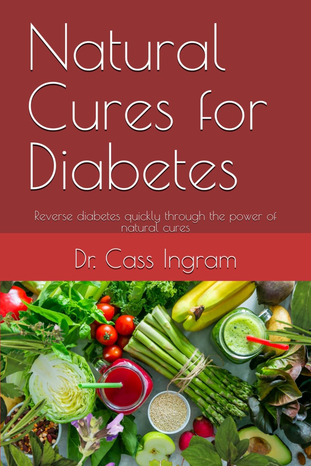 Natural Cures for Diabetes: Reverse diabetes quickly through the power of natural cures by Dr. Cass Ingram