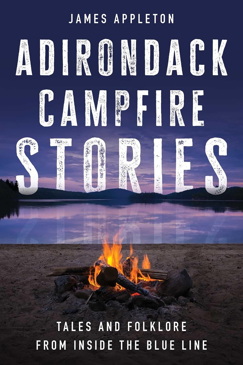 Adirondack Campfire Stories: Tales and Folklore from Inside the Blue Line by James Appleton