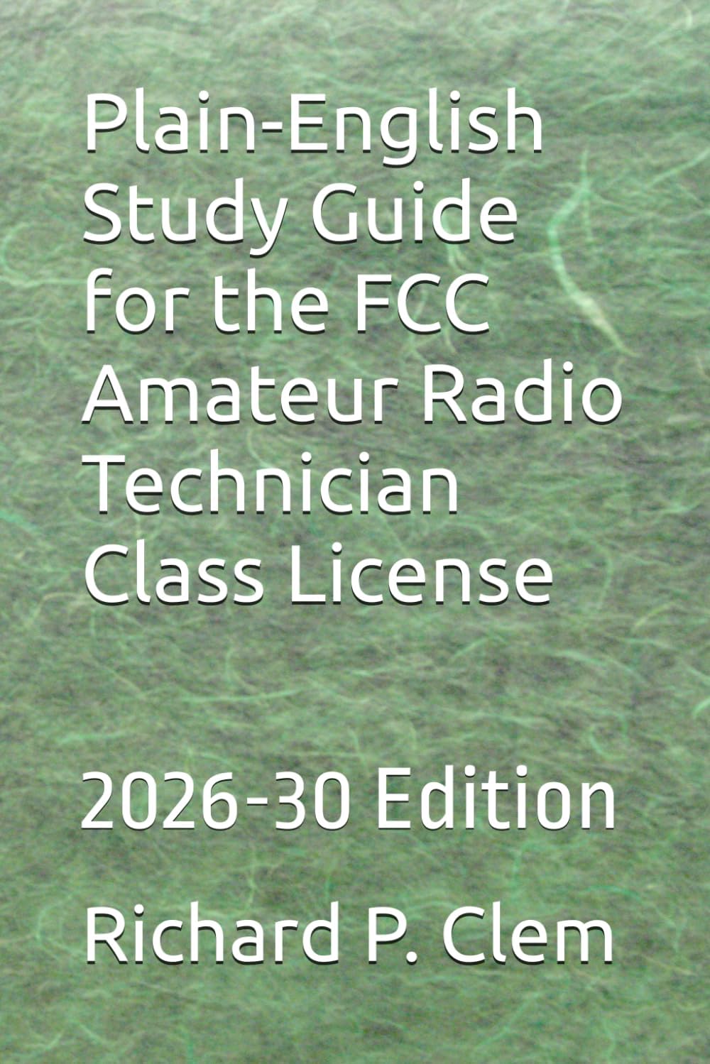 Plain-English Study Guide for the FCC Amateur Radio Technician Class License: 2026-30 Edition by Richard P. Clem