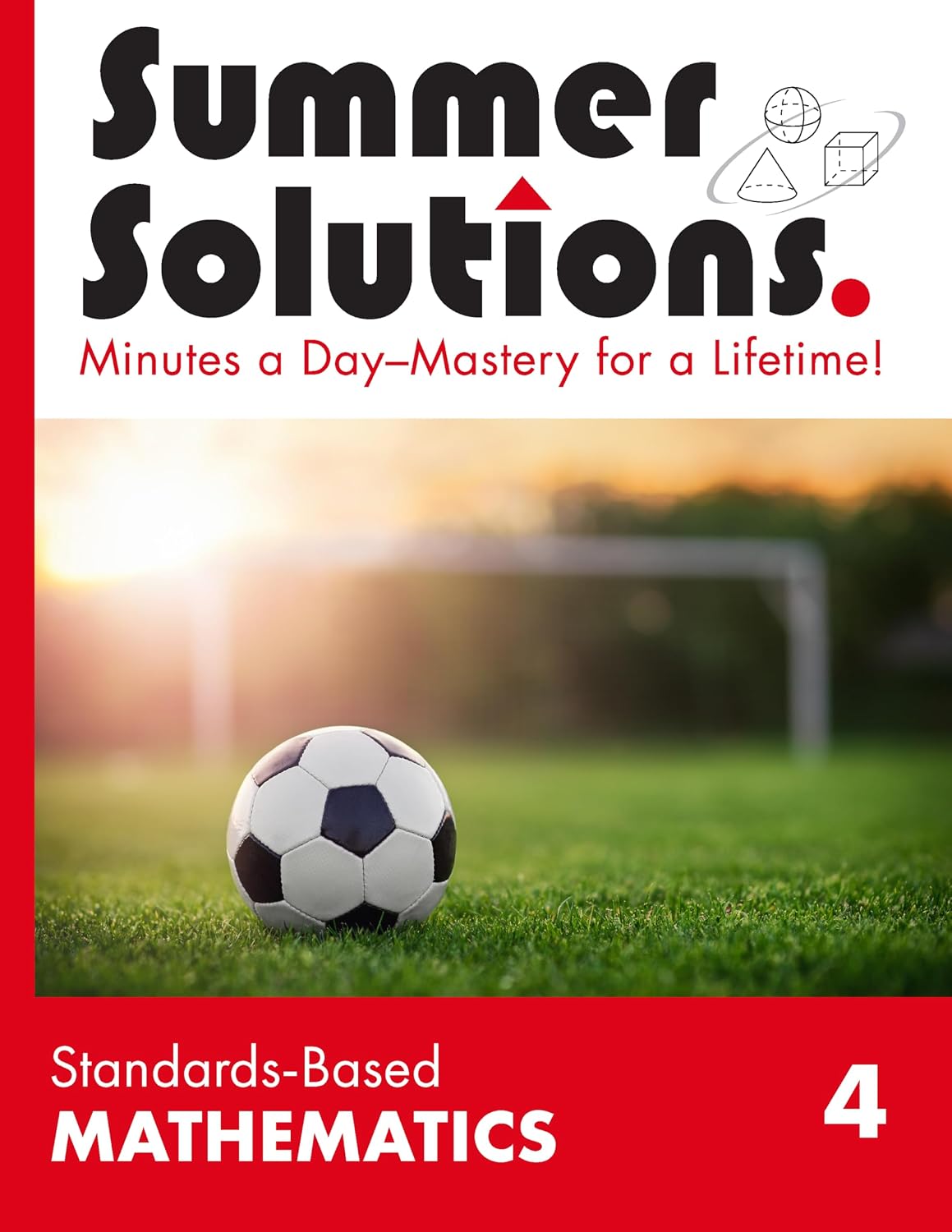 Summer Solutions Standards-Based Mathematics Level 4 by SUMMER SOLUTIONS. MINUTES A DAY - MASTERY FOR A LIFETIME!
