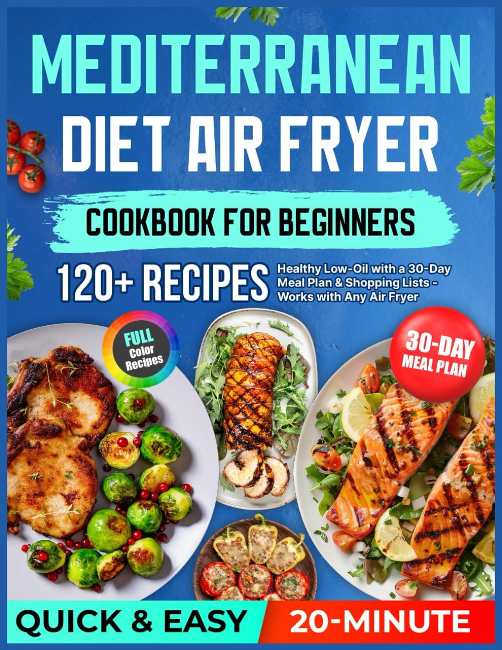 Mediterranean Diet Air Fryer Cookbook for Beginners: 120+ Quick & Easy Healthy 20-Minute Low-Oil Recipes with a 30-Day Meal Plan & Shopping Lists — Works with Any Air Fryer by Rita Becker
