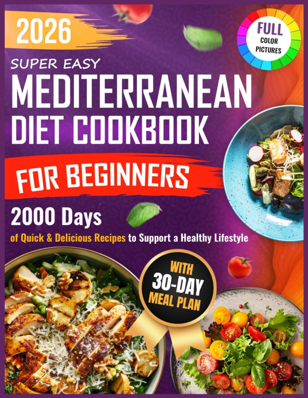 Super Easy Mediterranean Diet Cookbook for Beginners: 2000 Days of Quick & Delicious Recipes with a 30-Day Meal Plan to Support a Healthy Lifestyle by Ella Barr