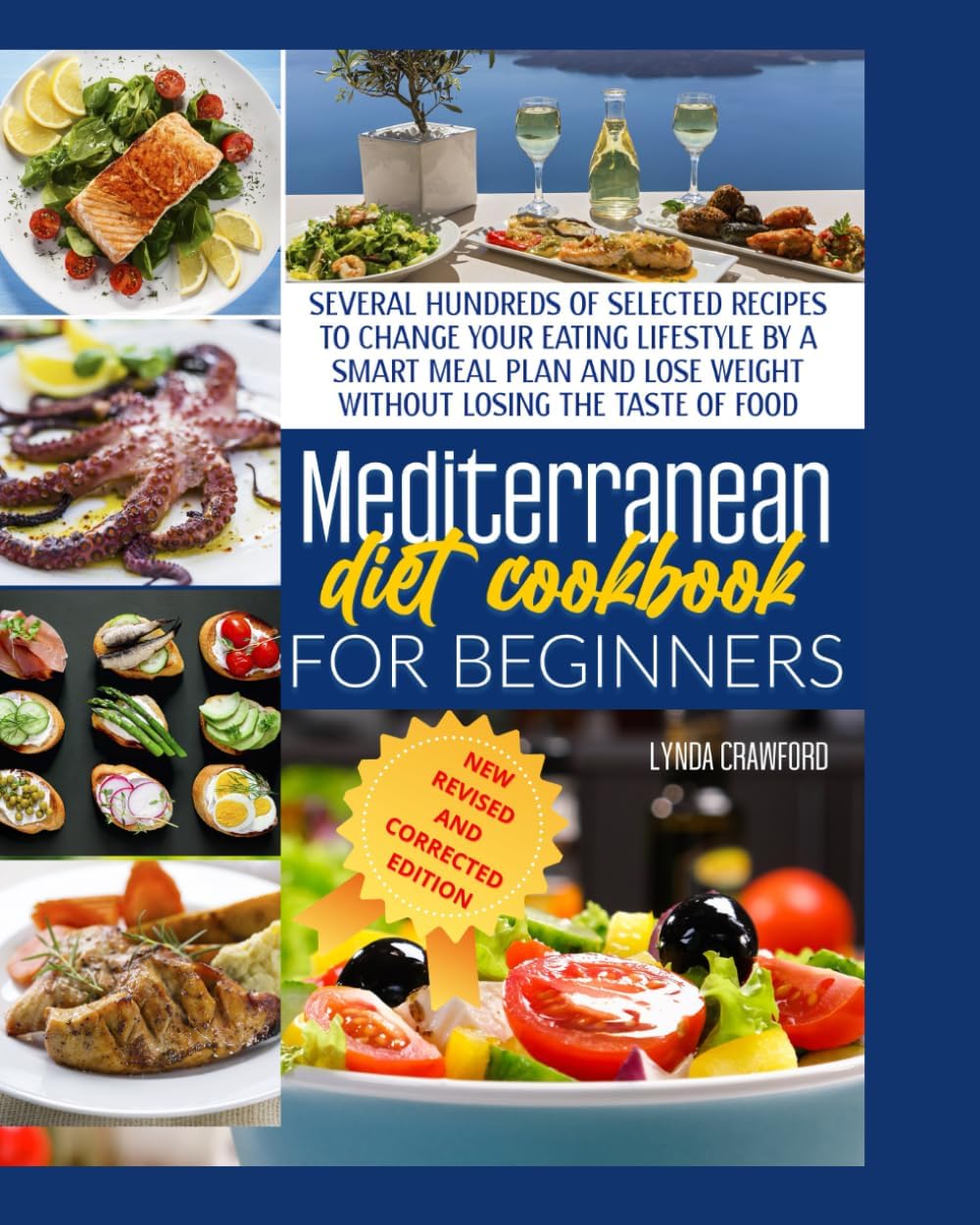 MEDITERRANEAN DIET COOKBOOK FOR BEGINNERS: The Complete Guide For A Lifelong Health To Lose Weight, Promote Longevity, Increase Your Energy, & Detox ... With 600 Delicious, Easy & Flavorful Recipes. by LYNDA CRAWFORD