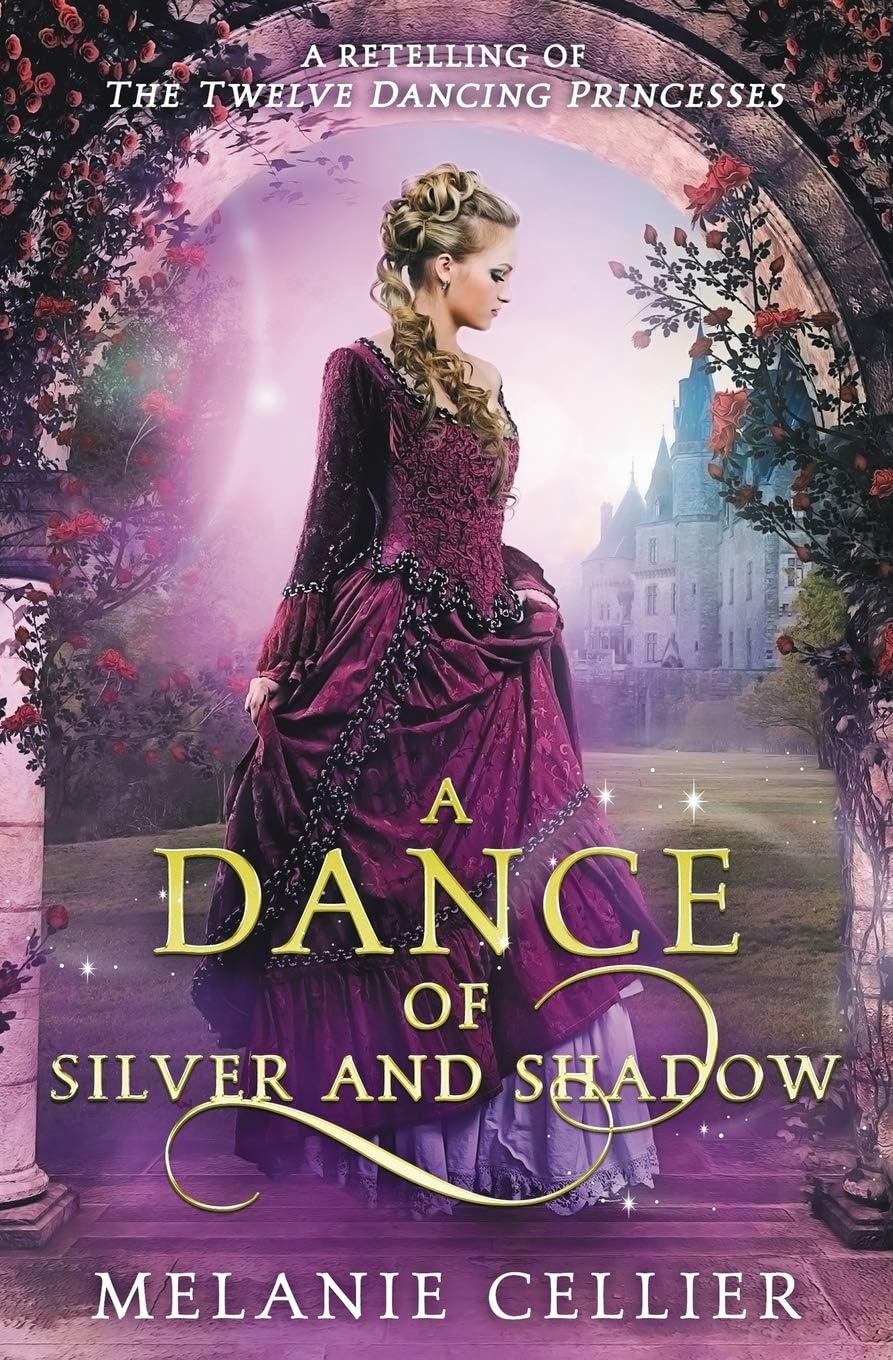 A Dance of Silver and Shadow: A Retelling of The Twelve Dancing Princesses (Beyond the Four Kingdoms) by Melanie Cellier