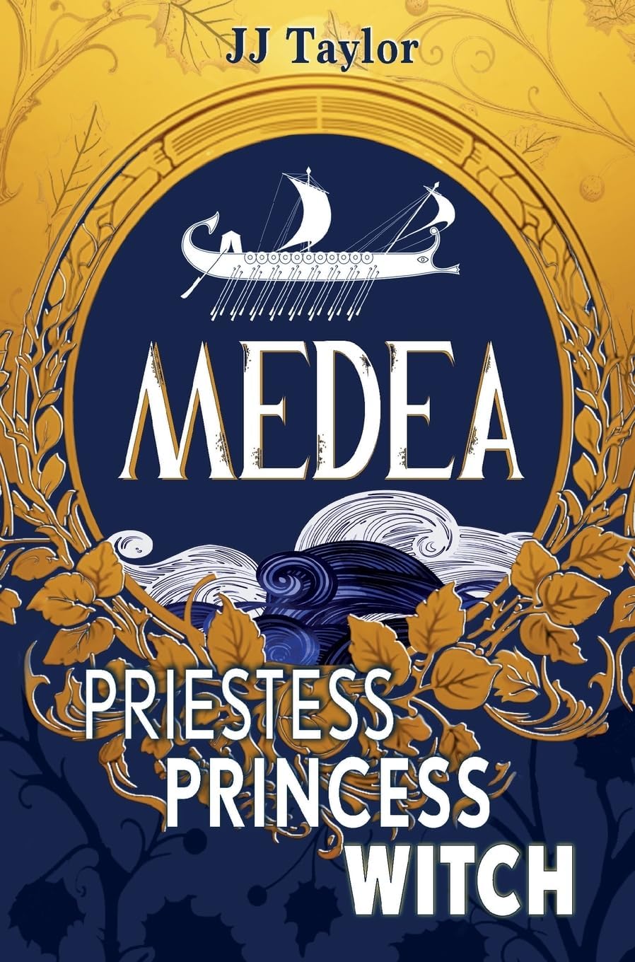 Medea: Priestess, Princess, Witch by JJ Taylor