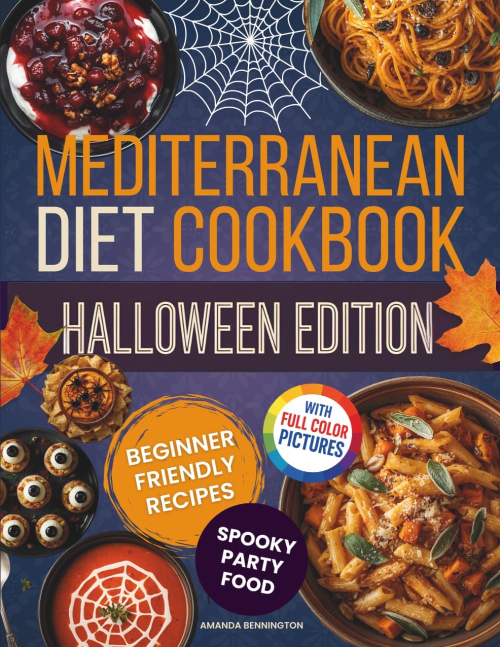 Mediterranean Diet Cookbook - Halloween Edition: Beginner-Friendly Spooky Recipes with Appetizers, Finger Foods, Snacks, Main Dishes, Sides, Bowls, Desserts and Drinks for Deliciously Haunted Meals by Amanda Bennington