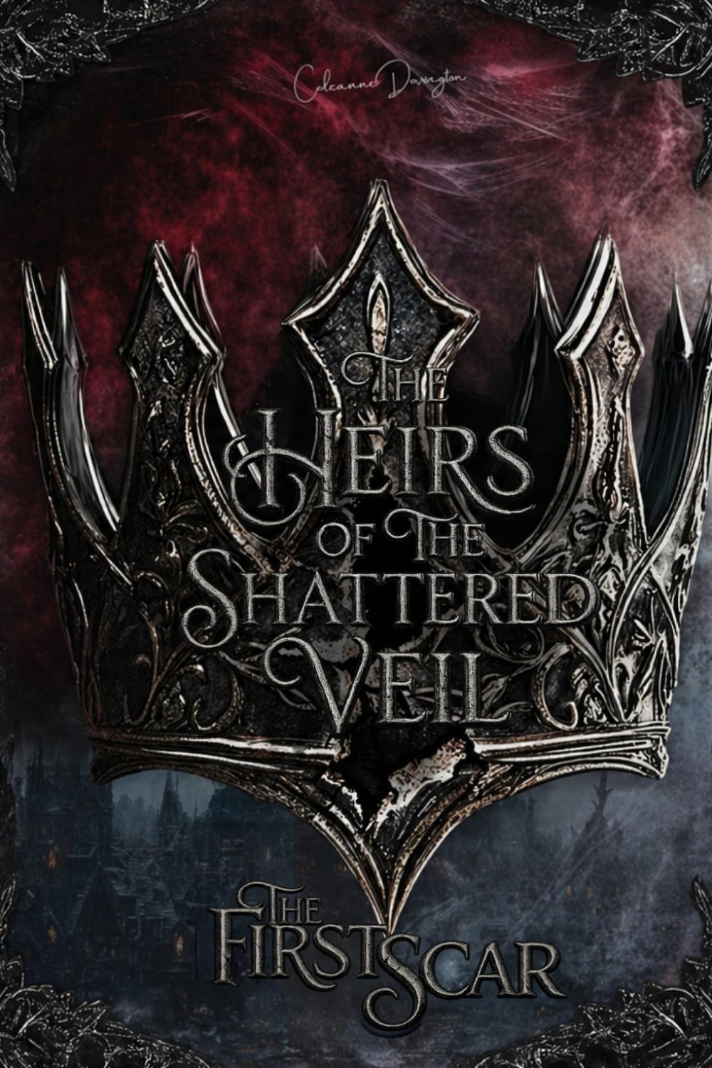 The First Scar (Heirs of the Shattered Veil) by Celeanne Dorrington