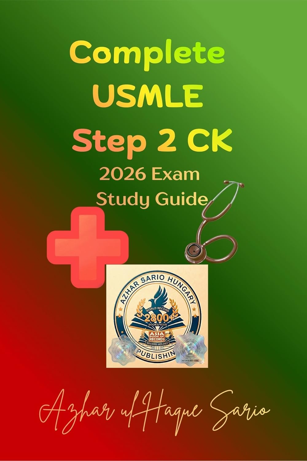Complete USMLE Step 2 CK: 2026 Exam Study Guide (USMLE 2026) by Azhar ul Haque Sario
