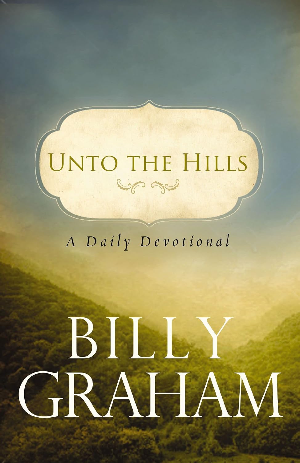 Unto the Hills: A Daily Devotional by Billy Graham